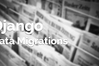 Django Data Migrations