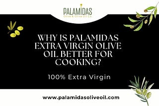 Why is Palamidas Extra Virgin Olive Oil Better for Cooking?