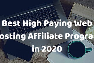 Best High Paying Web Hosting Affiliate Program in 2020