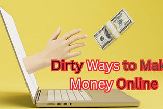 There are some sketchy ways to make money online.