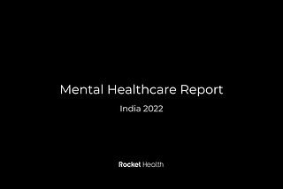 Rocket Health’s Mental Healthcare Report — India, 2022