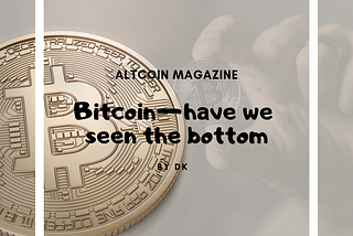 Bitcoin — have we seen the bottom?