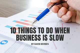 10 Things to do When Business is Slow