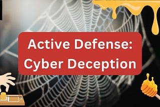 Active Defense and Cyber Deception: Your Proactive Security Guide