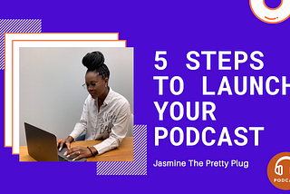 5 Steps to Launch A Podcast Today