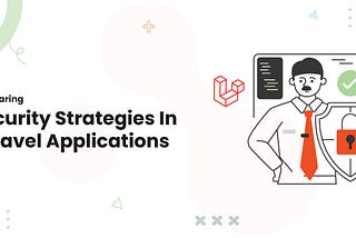 Comparing Security Strategies In Laravel Applications