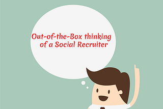 Out-of-the-Box thinking of a Social Recruiter