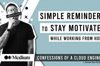 Simple Reminders to Stay Motivated While Working From Home