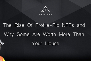 The Rise Of Profile-Pic NFTs and Why Some Are Worth More Than Your House