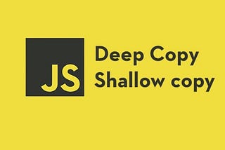 Create Shallow and Deep copy without using any third-party library in JS