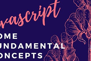 Some JavaScript Fundamental Concepts