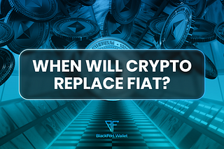 When Will Crypto Replace Fiat?