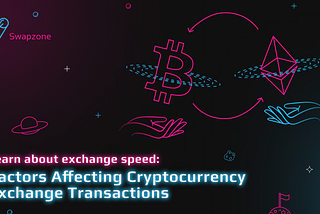 Learn About Exchange Speed: Factors Affecting Cryptocurrency Exchange Transactions