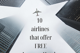 Discover 10 Airlines That Offer Free Layover Hotels.