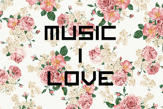Music I Love