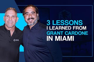 3 Lessons I Learned From Grant Cardone In Miami