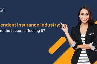 Independent Insurance Industry: What Are The Factors Affecting It?