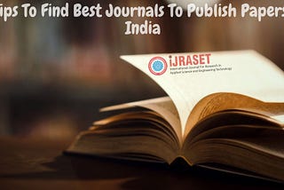 5 Tips To Find Best Journals To Publish Papers In India