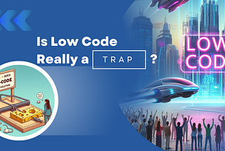 Is Low-Code A Trap?