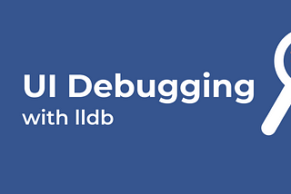 How to Take UI Debugging to the Next Level With LLDB