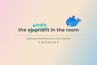The Whale in the Room: Software Architecture with Docker
