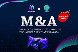 Tokenplay merged by Singapore technology company TechFarm