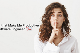 7 Tools that Make Me Productive as a Software Engineer