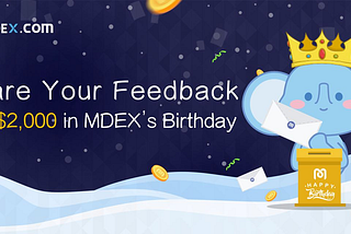 Share your feedback to win $2,000 in MDEX’s Birthday