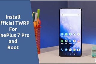 How to Install TWRP Recovery on OnePlus 7 Pro