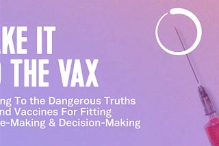 Take It To the Vax: Getting to the deepest truths about the great vaccine debate