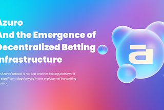 The Azuro Protocol and the Emergence of Decentralized Betting Infrastructure