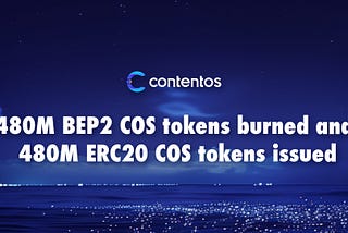 480 Million BEP2 COS Tokens Burned and 480 Million ERC-20 COS Tokens Issued