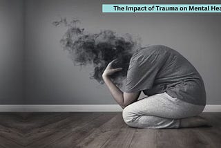 The Impact Of Trauma On Mental Health Understanding The Invisible Scars | Mental Health Care US