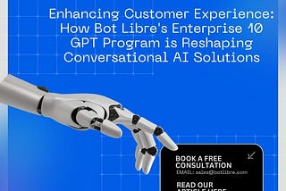 Enhancing Customer Experience: How Bot Libre’s Enterprise 10 GPT Program is Reshaping…