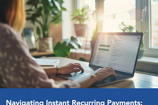 U.S. Faster Payments Council Unveils Comprehensive Report on Instant Recurring Payments