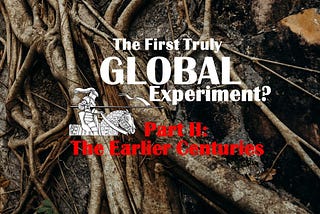 The First Truly GLOBAL Experiment? Part II