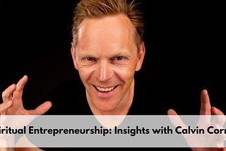 Spiritual Entrepreneurship: Insights with Calvin Correli