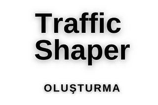 Fortigate Üzerinde Traffic Shaping Oluşturma