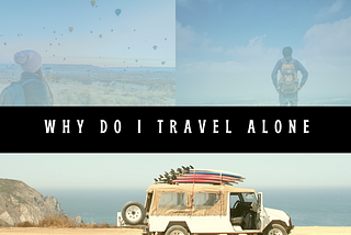 Why do I travel alone?