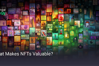 What Makes NFTs Valuable?