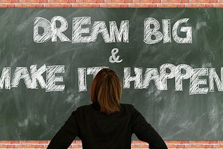 Dream Big and Make it Happens