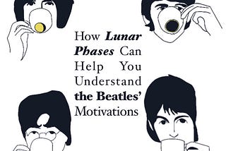 How Lunar Phases Can Help You Understand the Beatles’ Motivations