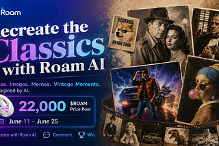 Recreate the Classics with Roam AI: A 22,000 $ROAM Creative Challenge