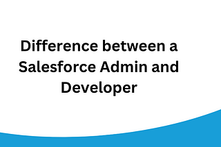 Difference between a Salesforce Admin and Developer