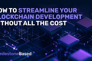 How to streamline your blockchain development process without all the cost