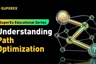 SuperEx Educational Series: Understanding Path Optimization