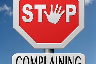 No Complaining Allowed… So Stop It!