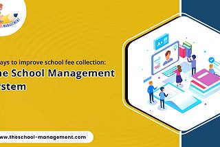 5 Ways to Improve School Fee Collection: The School Management System