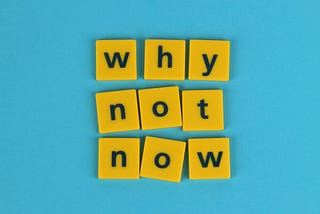 The best time to start is now!