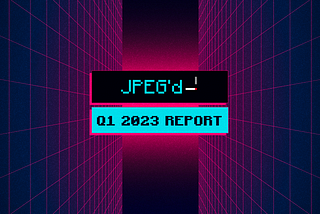 JPEG’d Q1 2023 Report